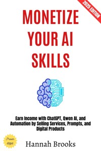 Monetize Your AI Skills: - Hannah Brooks - E-Book