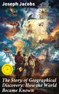 The Story of Geographical Discovery: How the World Became Known - Joseph Jacobs - E-Book