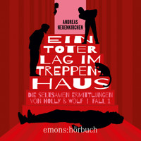Ein Toter lag im Treppenhaus - Die seltsamen Ermittlungen von Holly & Wolf, Fall 1 (Ungekürzt) - Andreas Neuenkirchen - Hörbuch