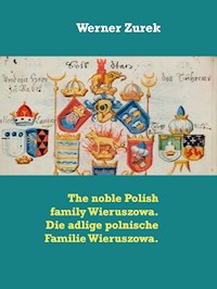The noble Polish family Wieruszowa. Die adlige polnische Familie Wieruszowa. - Werner Zurek - E-Book