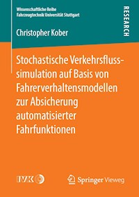 Stochastische Verkehrsflusssimulation auf Basis von Fahrerverhaltensmodellen zur Absicherung automatisierter Fahrfunktionen - Christopher Kober - E-Book