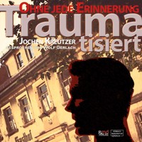 Traumatisiert - Ohne jede Erinnerung (Ungekürzt) - Jochen Kreutzer - Hörbuch