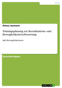 Trainingsplanung zur Koordinations- und Beweglichkeitsverbesserung - Alessa Jaumann - E-Book