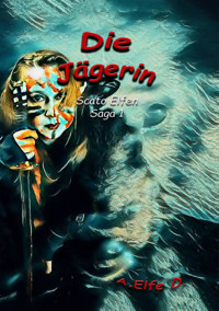 Die Jägerin - A. Elfe D. - E-Book