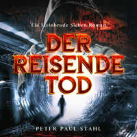 Der Reisende Tod - Steinbrode Sieben, Band 1 (ungekürzt) - Peter Paul Stahl - Hörbuch