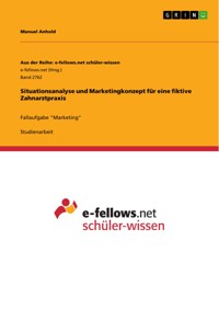 Situationsanalyse und Marketingkonzept für eine fiktive Zahnarztpraxis - Manuel Anhold - E-Book
