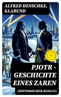 Pjotr - Geschichte eines Zaren (Historischer Roman) - Alfred Henschke - E-Book