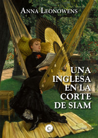 Una inglesa en la corte de Siam - Anna Leonowens - E-Book