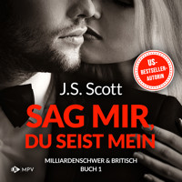 Sag mir, du seist mein - Milliardenschwer und britisch, Band 1 (ungekürzt) - J.S. Scott - Hörbuch