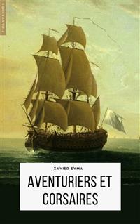 Aventuriers et corsaires - Xavier Eyma - E-Book