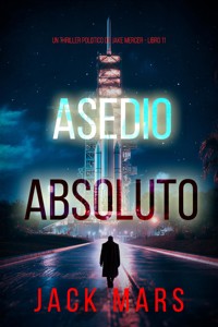 Asedio absoluto (Un thriller político de Jake Mercer - Libro once) - Jack Mars - E-Book