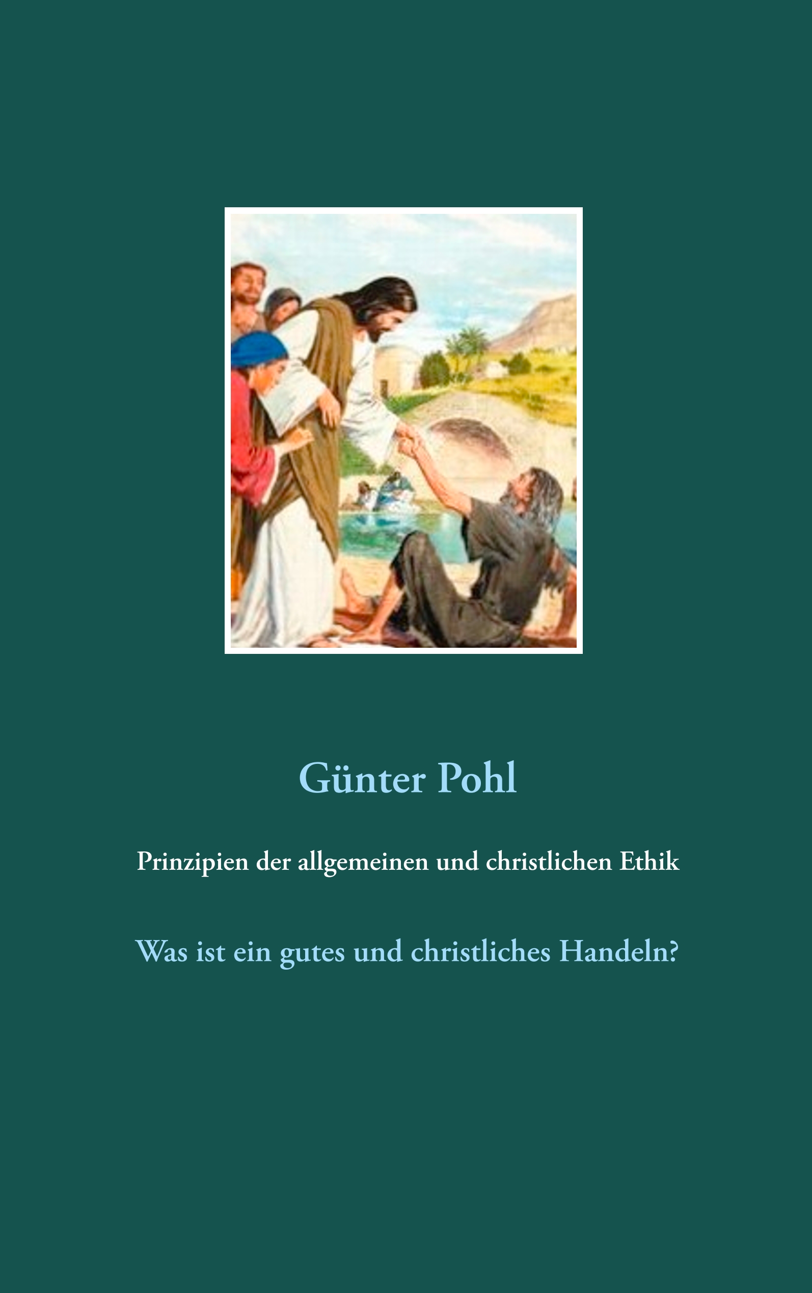 Prinzipien der allgemeinen und christlichen Ethik - Günter Pohl - E-Book
