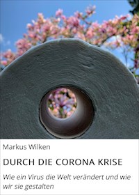 DURCH DIE CORONA KRISE - Markus Wilken - E-Book