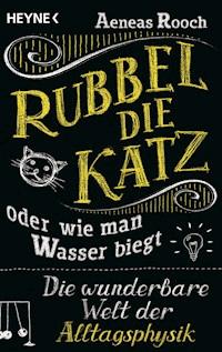 Rubbel die Katz oder wie man Wasser biegt - Aeneas Rooch - E-Book