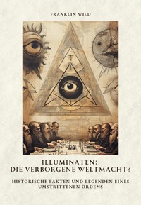 Illuminaten: Die verborgene Weltmacht? - Franklin Wild - E-Book