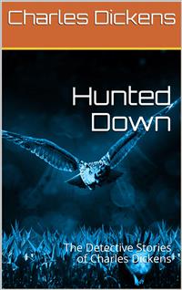 Hunted Down: The Detective Stories of Charles Dickens - Charles Dickens. - E-Book