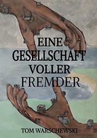 Eine Gesellschaft voller Fremder - Tom Warschewski - E-Book