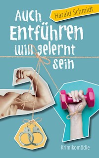 Auch Entführen will gelernt sein - Harald Schmidt - E-Book