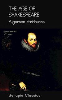 The Age of Shakespeare (Serapis Classics) - Algernon Swinburne - E-Book