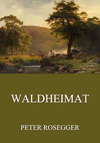 Waldheimat - Peter Rosegger - E-Book