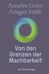 Von den Grenzen der Machbarkeit - Anselm Grün - E-Book