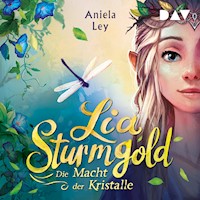 Lia Sturmgold – Teil 1: Die Macht der Kristalle - Aniela Ley - Hörbuch