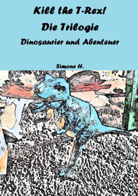 Kill the T-Rex! Die Trilogie - Simone H. - E-Book