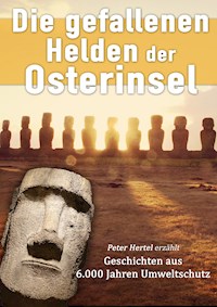 Die gefallenen Helden der Osterinsel - Peter Hertel - E-Book