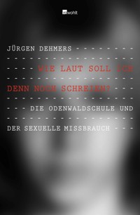 Wie laut soll ich denn noch schreien? - Jürgen Dehmers - E-Book