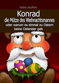 Konrad die Mütze des Weihnachtsmannes - Katha Seyffert - E-Book