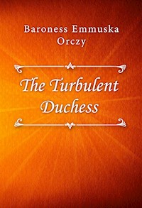 The Turbulent Duchess - Baroness Emmuska Orczy - E-Book