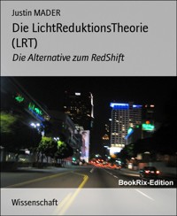 Die LichtReduktionsTheorie (LRT) - MADER Justin - E-Book