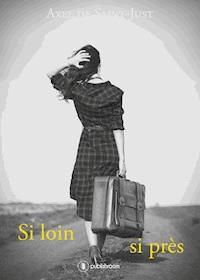 Si loin, si près - Axel de Saint-Just - E-Book