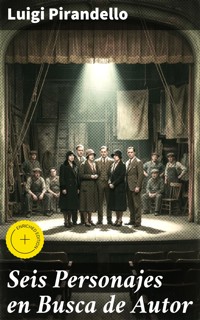 Seis Personajes en Busca de Autor - Luigi Pirandello - E-Book