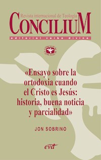 Ensayo sobre la ortodoxia cuando el Cristo es Jesús: historia, buena noticia y parcialidad. Concilium 355 (2014) - Jon Sobrino - E-Book