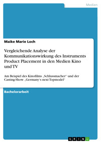 Vergleichende Analyse der Kommunikationswirkung des Instruments Product Placement in den Medien Kino und TV - Maike Marie Loch - E-Book