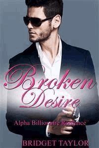 Broken Desire: Alpha Billionaire Romance Series Book 4 - Bridget Taylor - E-Book