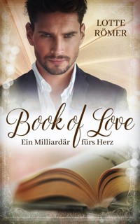 Book of Love - Ein Milliardär fürs Herz - Lotte Römer - E-Book