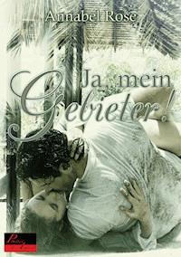 Ja, mein Gebieter! - Annabel Rose - E-Book