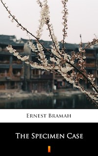 The Specimen Case - Ernest Bramah - E-Book