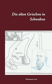 Die alten Griechen in Schwaben - Hermann Ays - E-Book