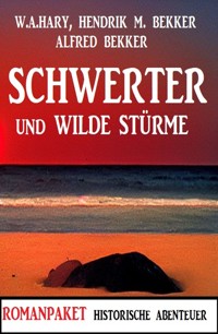 Schwerter und wilde Stürme: Romanpaket Historische Abenteuer - Alfred Bekker - E-Book