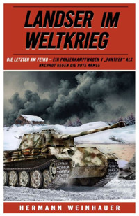 Landser im Weltkrieg – Die letzten am Feind - Hermann Weinhauer - E-Book