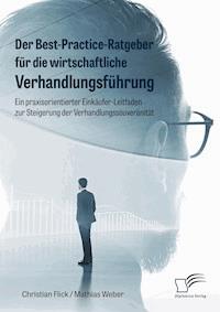 Der Best-Practice-Ratgeber für die wirtschaftliche Verhandlungsführung. Ein praxisorientierter Einkäufer-Leitfaden zur Steigerung der Verhandlungssouveränität - Christian Flick - E-Book