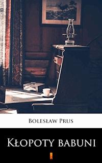 Kłopoty babuni - Bolesław Prus - E-Book
