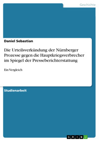 Die Urteilsverkündung der Nürnberger Prozesse gegen die Hauptkriegsverbrecher im Spiegel der Presseberichterstattung - Sebastian Daniel - E-Book