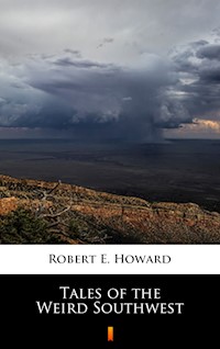 Tales of the Weird Southwest - Robert E. Howard - E-Book