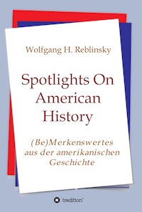 Spotlights On American History - Wolfgang Horst Reblinsky - E-Book