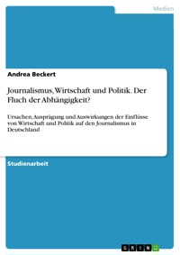 Journalismus, Wirtschaft und Politik. Der Fluch der Abhängigkeit? - Andrea Beckert - E-Book