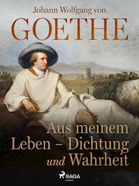 Aus meinem Leben - Dichtung und Wahrheit - Johann Wolfgang von Goethe - E-Book